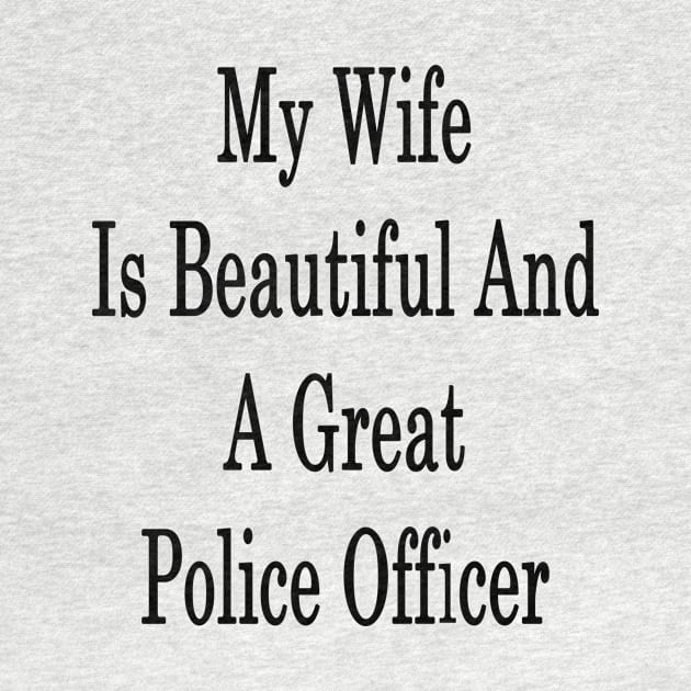 My Wife Is Beautiful And A Great Police Officer by supernova23